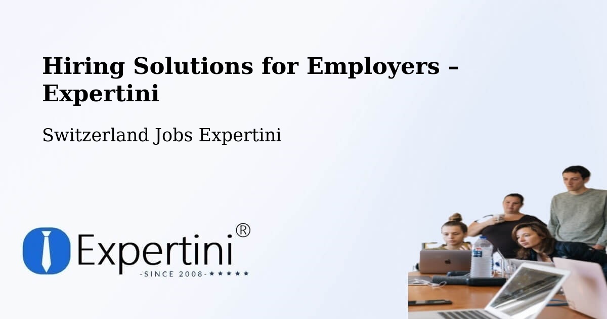 Hiring Solutions for Employers in Endingen - Endingen, Switzerland Jobs Expertini